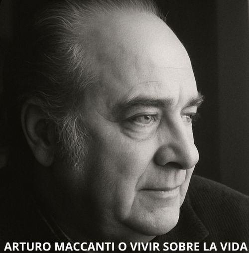 Arturo Maccanti o “Vivir sobre la vida”